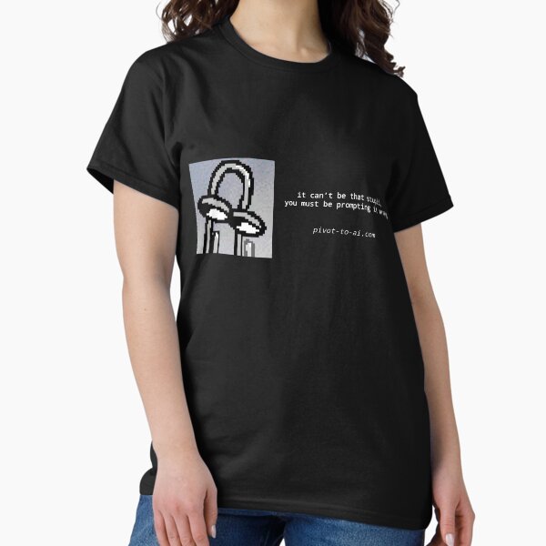It Can't Be That Stupid black horizontal Classic T-Shirt