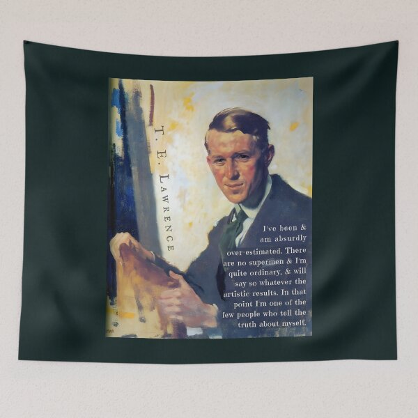 Item preview, T. E. Lawrence quote: I've been & am absurdly over-estimated. There are no supermen & I'm quite ordinary, & will say so whatever the artistic results. designed and sold by artbleed.