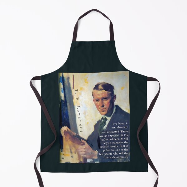 Item preview, T. E. Lawrence quote: I've been & am absurdly over-estimated. There are no supermen & I'm quite ordinary, & will say so whatever the artistic results. designed and sold by artbleed.