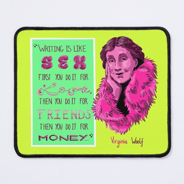 Item preview, "Writing is like sex. First you do it for love, then you do it for freinds, then you do it for money" Virginia Woolf designed and sold by taty101.