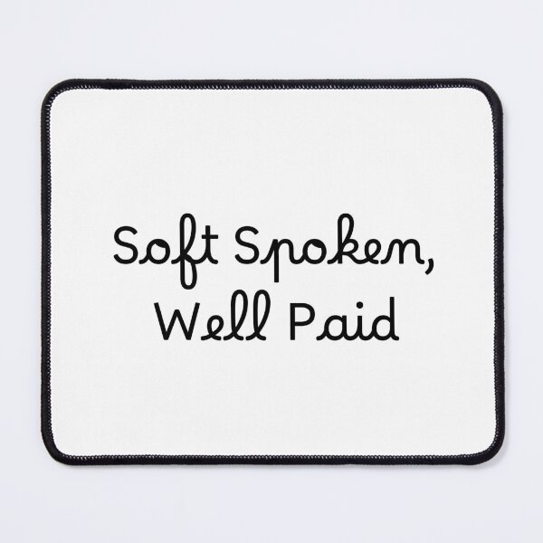 Item preview, Soft Spoken, Well Paid designed and sold by Ninjacatoff.