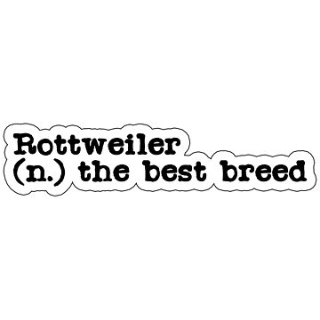 Artwork thumbnail, Rottweiler (n.) The Best Breed Funny & Cute by K9ish