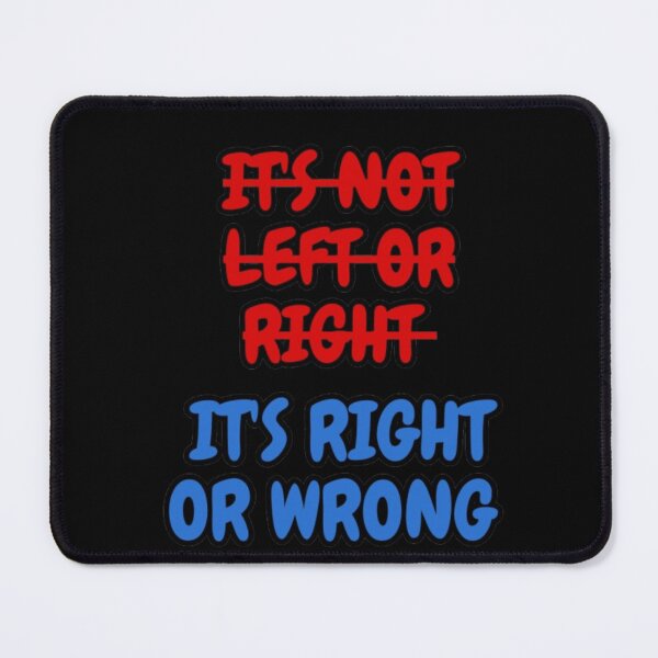 Item preview, IT'S NOT LEFT OR RIGHT IT'S RIGHT OR WRONG designed and sold by jaivikartist.