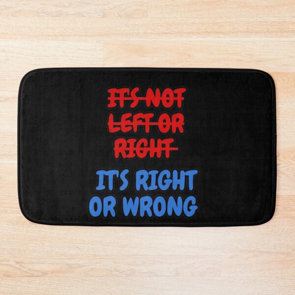 Item preview, IT'S NOT LEFT OR RIGHT IT'S RIGHT OR WRONG designed and sold by jaivikartist.