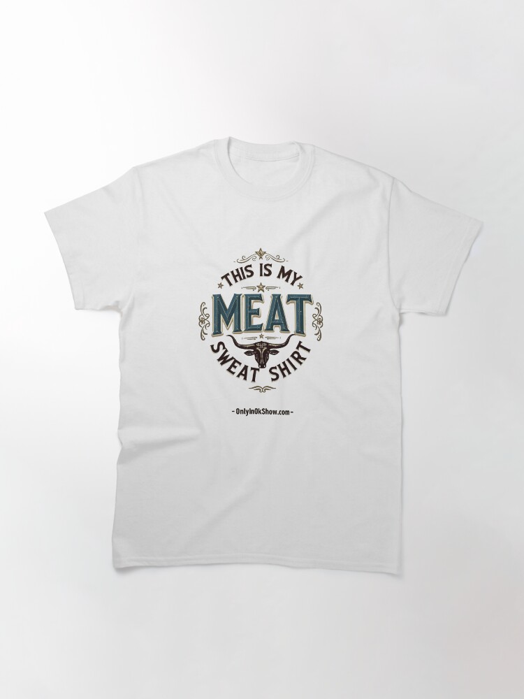 Thumbnail 3 of 7, Classic T-Shirt, Meat Sweats designed and sold by OnlyinOKShow.