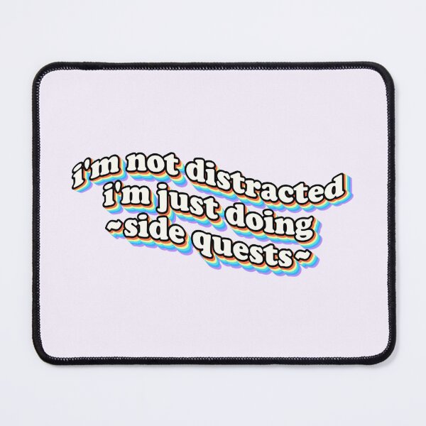 Item preview, I'm not distracted, I'm just doing side quests designed and sold by snazzyseagull.
