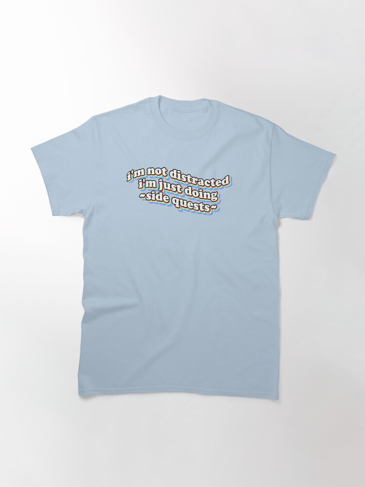 Thumbnail 3 of 7, Classic T-Shirt, I'm not distracted, I'm just doing side quests designed and sold by snazzyseagull.