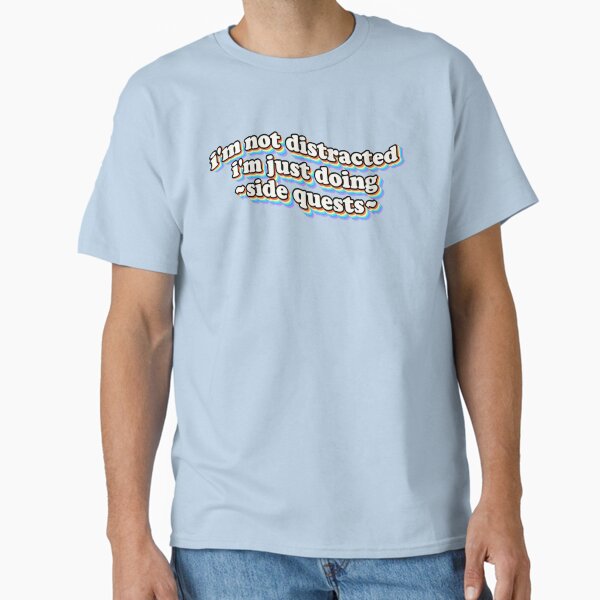 Item preview, I'm not distracted, I'm just doing side quests designed and sold by snazzyseagull.