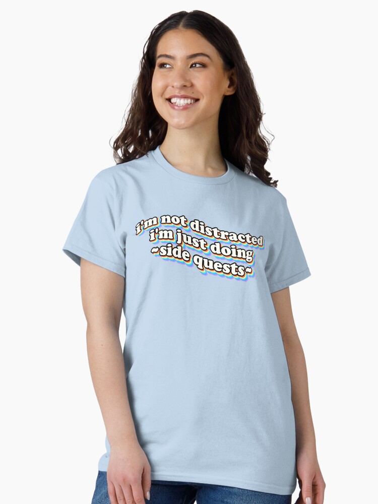 Thumbnail 1 of 7, Classic T-Shirt, I'm not distracted, I'm just doing side quests designed and sold by snazzyseagull.