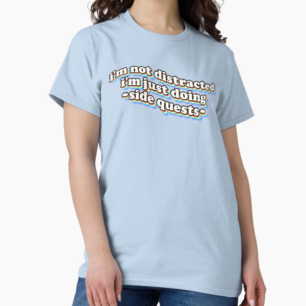 Item preview, I'm not distracted, I'm just doing side quests designed and sold by snazzyseagull.