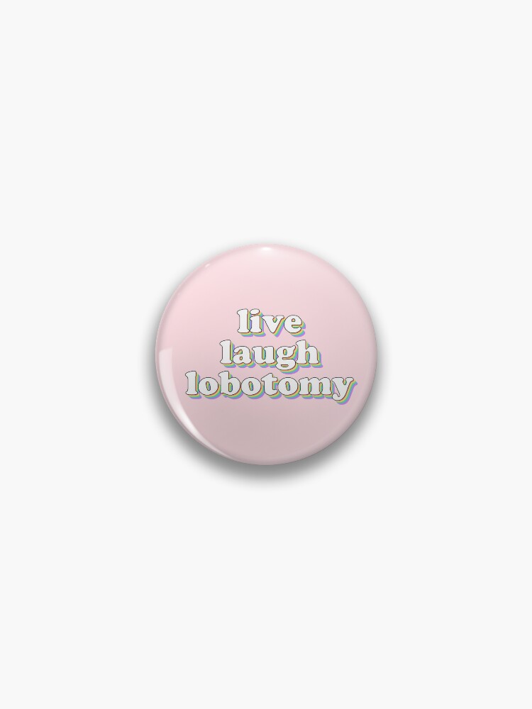 Thumbnail 1 of 3, Pin, live laugh lobotomy designed and sold by snazzyseagull.