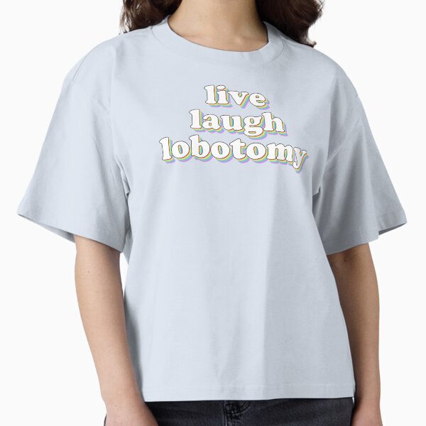 Item preview, live laugh lobotomy designed and sold by snazzyseagull.