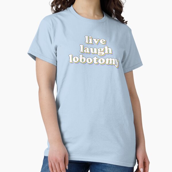 Item preview, live laugh lobotomy designed and sold by snazzyseagull.