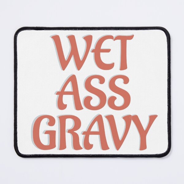 Item preview, WET ASS GRAVY designed and sold by Sarcastic Tee.