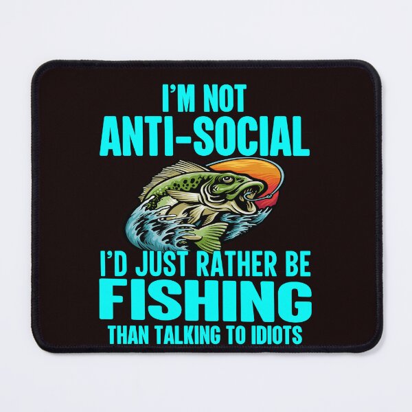 Item preview, Funny Fishing Fanatic Fishermen I’m Not Ant-Social I’d Just Rather Be Fishing  designed and sold by fantasticdesign.