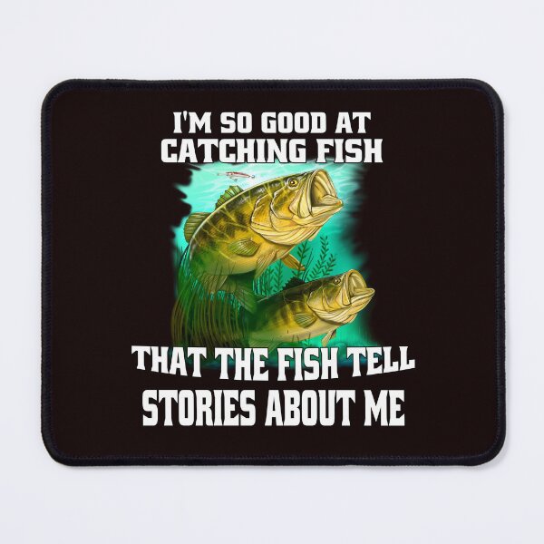 Item preview, Funny Fishing Fanatic Fishermen  I’m So Good At Catching Fish That The Fish Tell Stories About Me designed and sold by fantasticdesign.