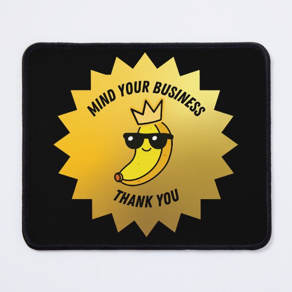 Item preview, Mind Your Business - Banana Boss Design designed and sold by Charlie-Zone.