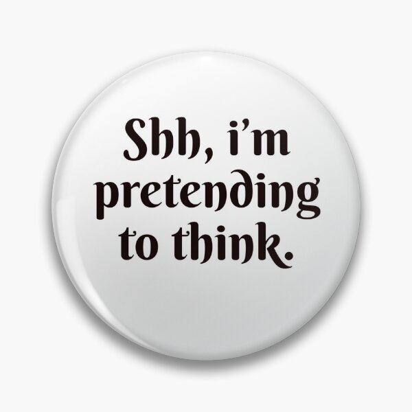 Item preview, Shh, I’m pretending to think designed and sold by HadleyCruz.