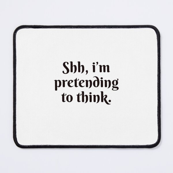 Item preview, Shh, I’m pretending to think designed and sold by HadleyCruz.
