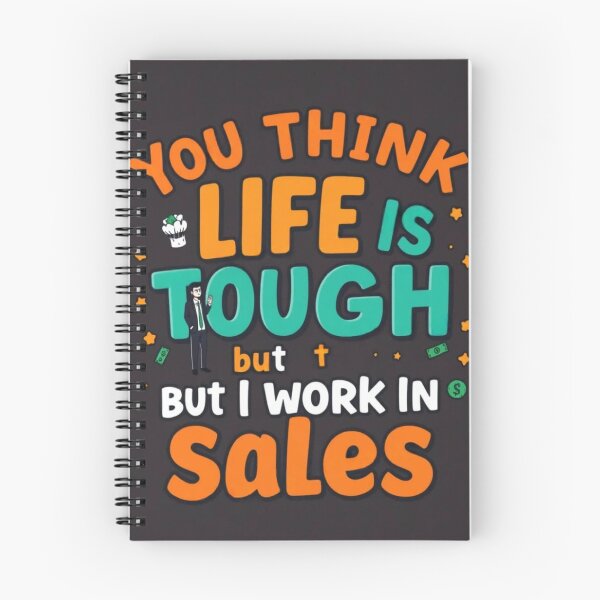 Item preview, You Think Life Is Tough But I Work In Sales - Funny Motivational Quote | YourRandomStore designed and sold by YourRandomStore.
