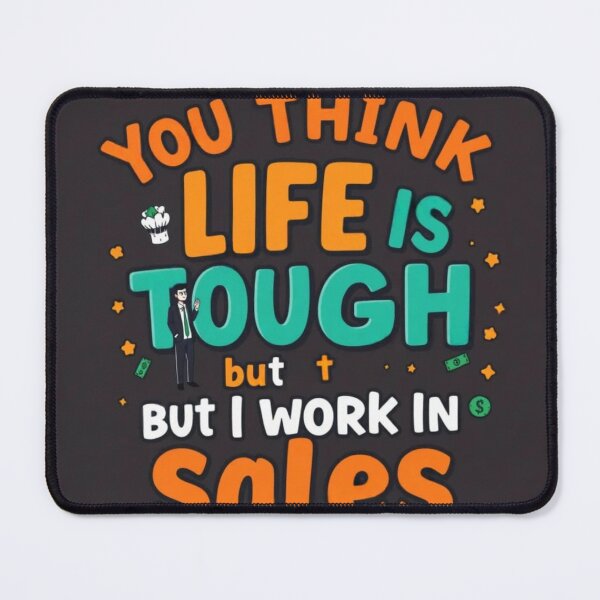 Item preview, You Think Life Is Tough But I Work In Sales - Funny Motivational Quote | YourRandomStore designed and sold by YourRandomStore.