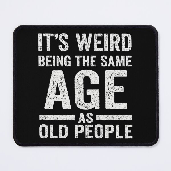Item preview, Its Weird Being The Same Age as Old People Vintage designed and sold by love3617.