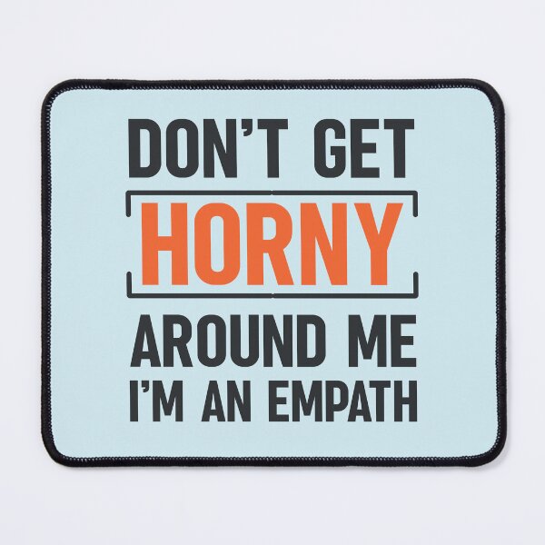Item preview, Don't Get Horny Around Me I'm An Empath Funny Saying Typography designed and sold by hiacynto.