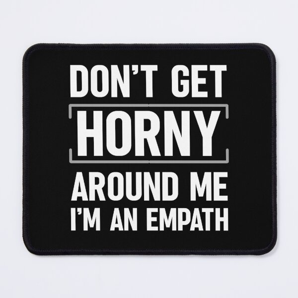 Item preview, Don't Get Horny Around Me I'm An Empath Funny Saying Typography designed and sold by hiacynto.