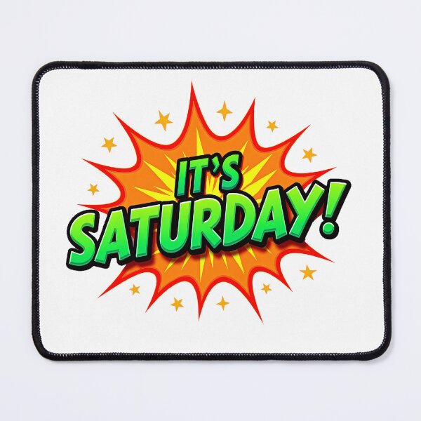 Item preview, "IT'S SATURDAY!" designed and sold by Tecno-Art-Land.