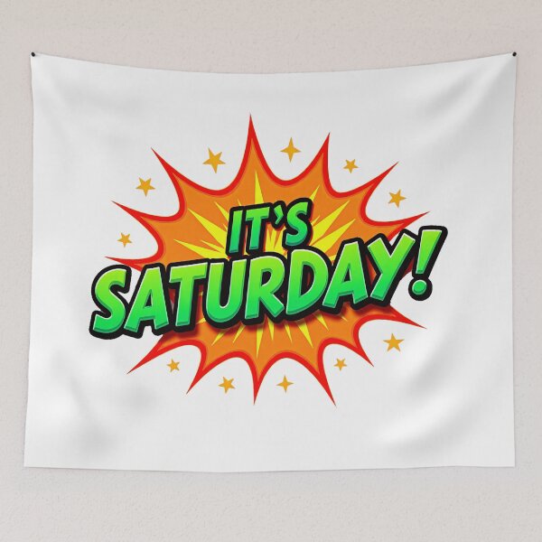 Item preview, "IT'S SATURDAY!" designed and sold by Tecno-Art-Land.