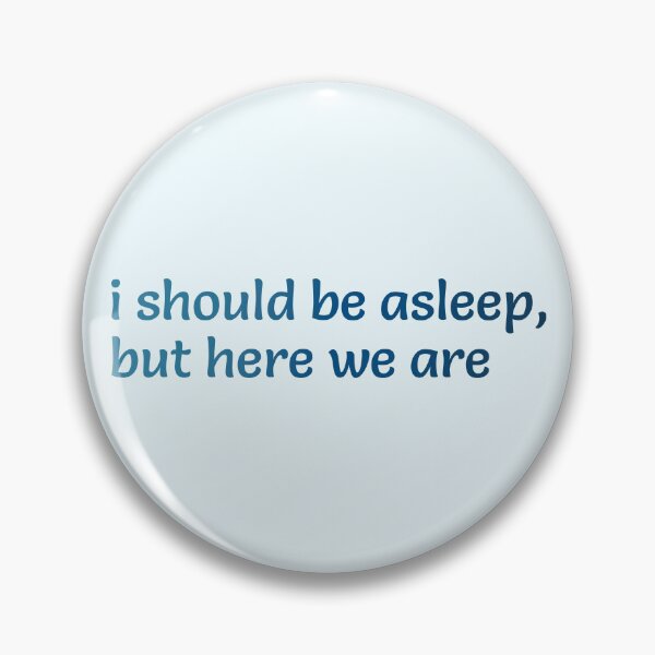Item preview, i should be asleep, but here we are designed and sold by TheCaramelQueen.