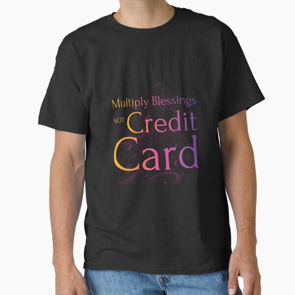 Item preview, Multiply Blessings, Not Credit Card designed and sold by DanyTshirts.