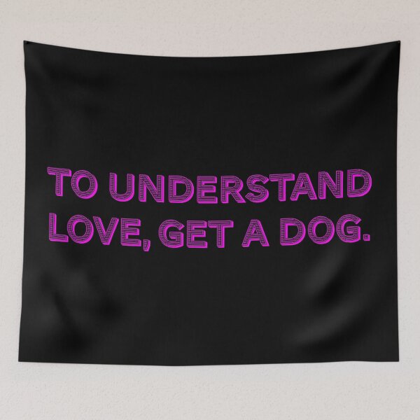 Item preview, To understand love, get a dog. designed and sold by Nomad-Maynard.