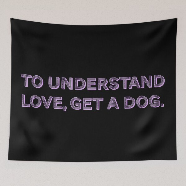 Item preview, To understand love, get a dog. designed and sold by Nomad-Maynard.