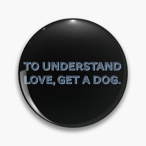 Item preview, To understand love, get a dog. designed and sold by Nomad-Maynard.