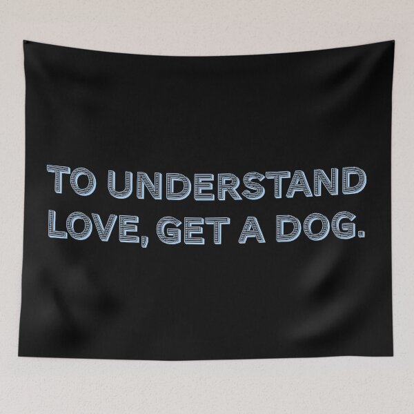 Item preview, To understand love, get a dog. designed and sold by Nomad-Maynard.