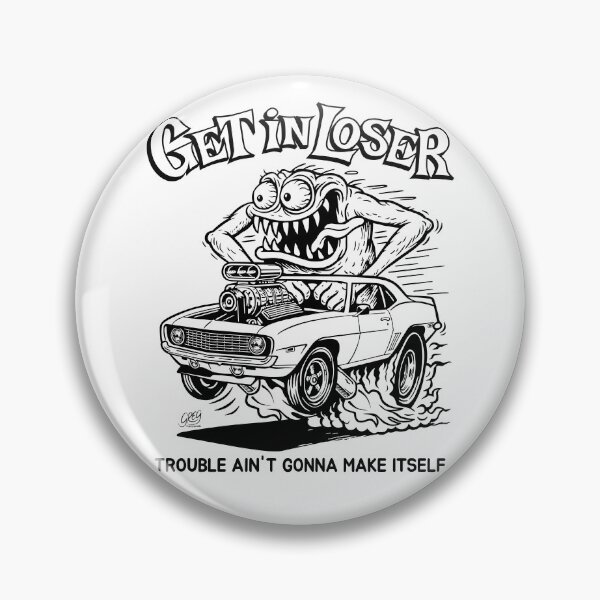 Item preview, Get In Loser, Trouble Ain't Gonna Make Itself designed and sold by Automotive Art by Greg.