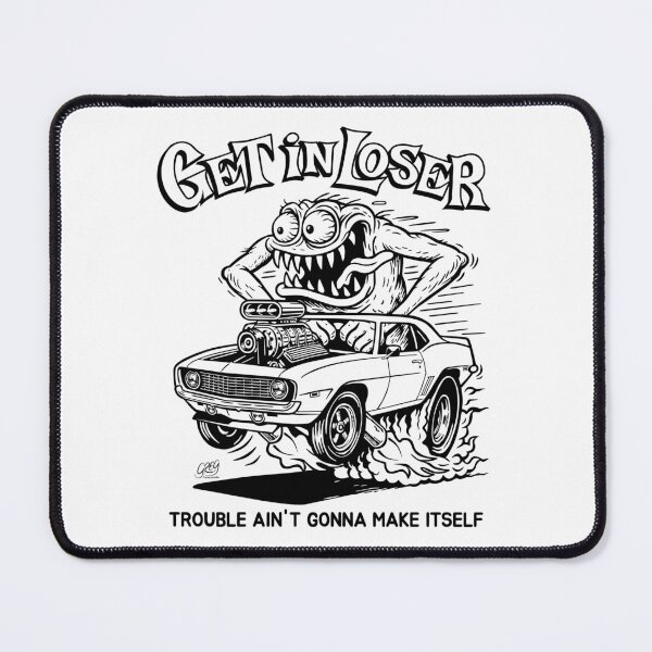 Item preview, Get In Loser, Trouble Ain't Gonna Make Itself designed and sold by Automotive Art by Greg.