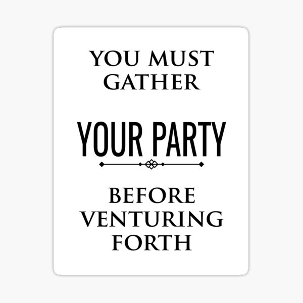 "You Must Gather Your Party - DND/Roleplay" Sticker for Sale by