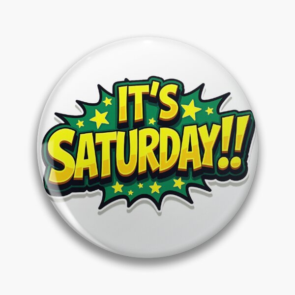 Item preview, "IT'S SATURDAY!" designed and sold by Tecno-Art-Land.