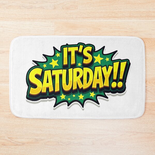 Item preview, "IT'S SATURDAY!" designed and sold by Tecno-Art-Land.