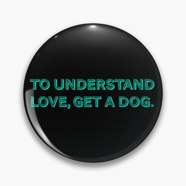 Item preview, To understand love, get a dog. designed and sold by Nomad-Maynard.