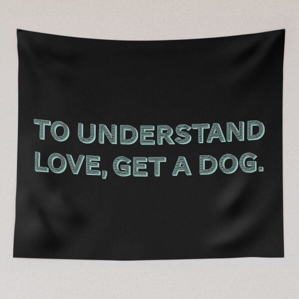 Item preview, To understand love, get a dog. designed and sold by Nomad-Maynard.