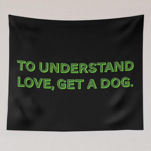 Item preview, To understand love, get a dog. designed and sold by Nomad-Maynard.