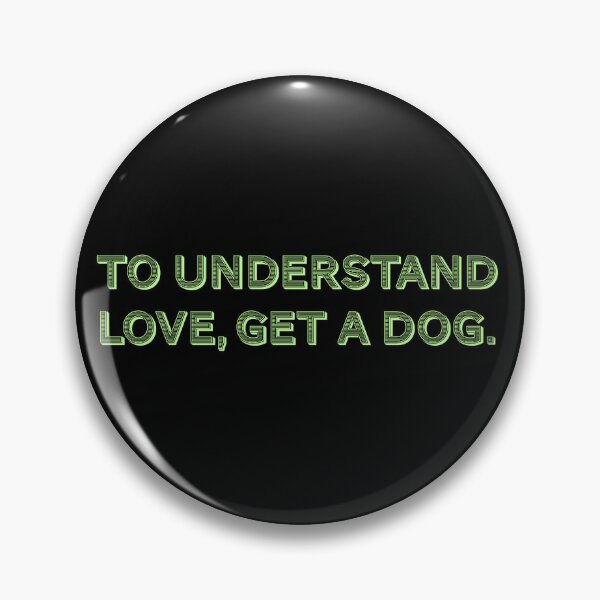 Item preview, To understand love, get a dog. designed and sold by Nomad-Maynard.
