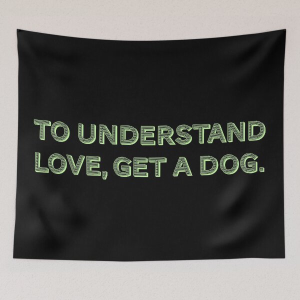 Item preview, To understand love, get a dog. designed and sold by Nomad-Maynard.