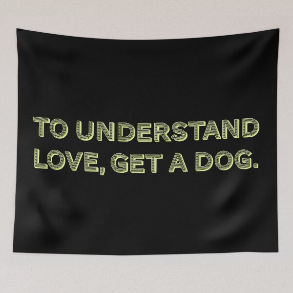Item preview, To understand love, get a dog. designed and sold by Nomad-Maynard.