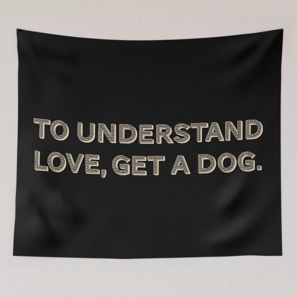 Item preview, To understand love, get a dog. designed and sold by Nomad-Maynard.