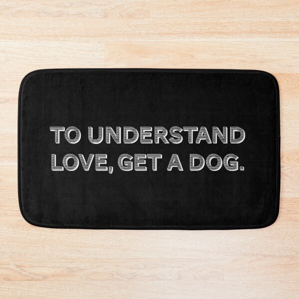 Item preview, To understand love, get a dog. designed and sold by Nomad-Maynard.