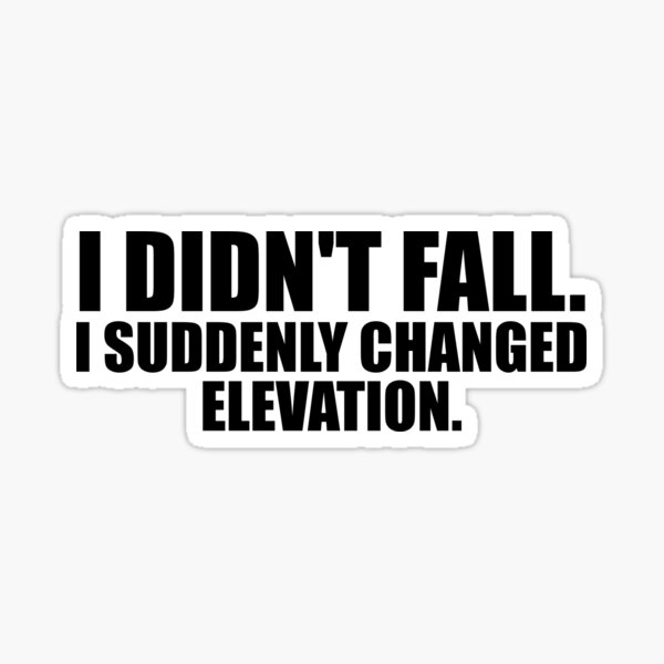 Item preview, I didn't fall, I suddenly changed elevation. designed and sold by BlueCollarFruit.